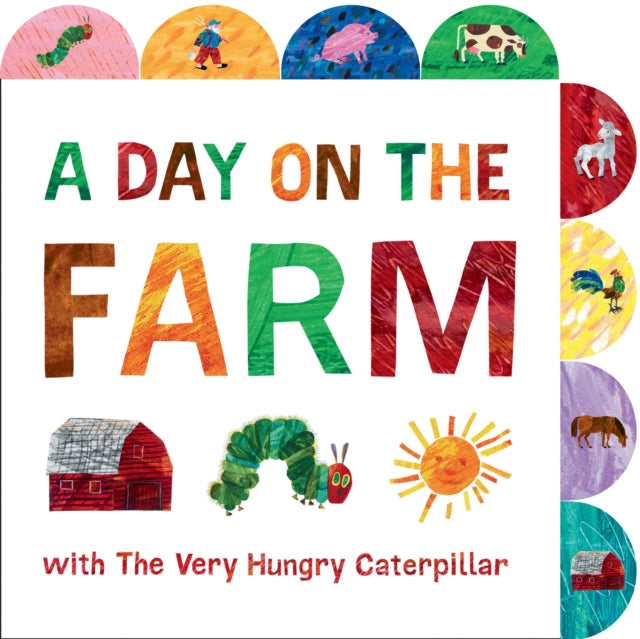 A Day on the Farm with The Very Hungry Caterpillar : A Tabbed Board Book