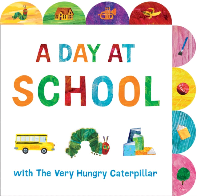 A Day at School with The Very Hungry Caterpillar : A Tabbed Board Book