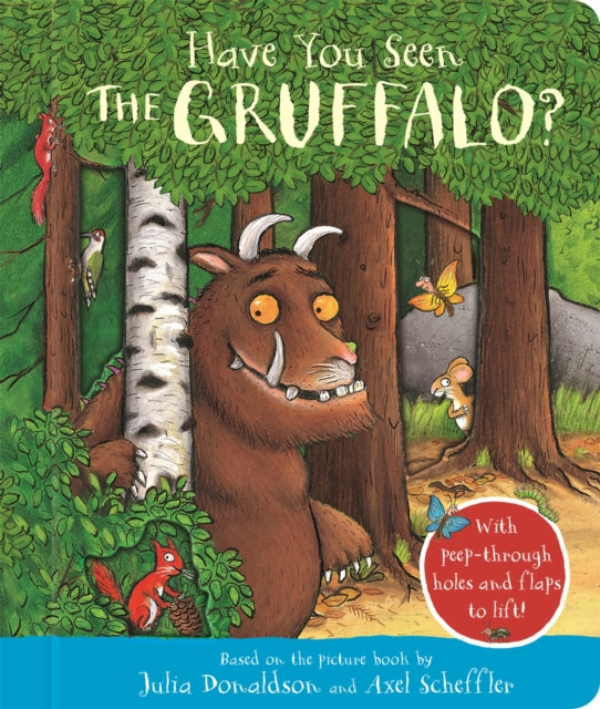 Have You Seen the Gruffalo? : With peep-through holes and flaps to lift!