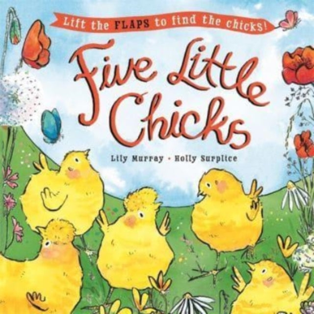 Five Little Chicks : Lift the flaps to find the chicks