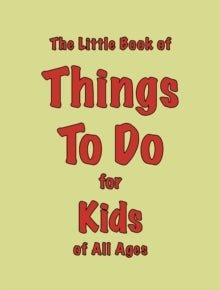 The Little Book Of Things To Do for Kids Of All ages