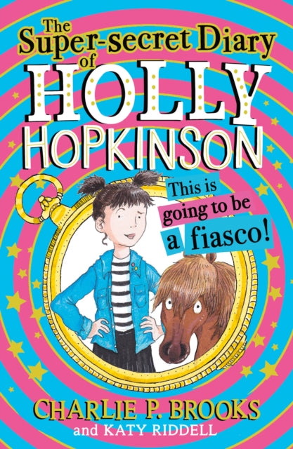 The Super-Secret Diary of Holly Hopkinson: This Is Going To Be a Fiasco : Book 1