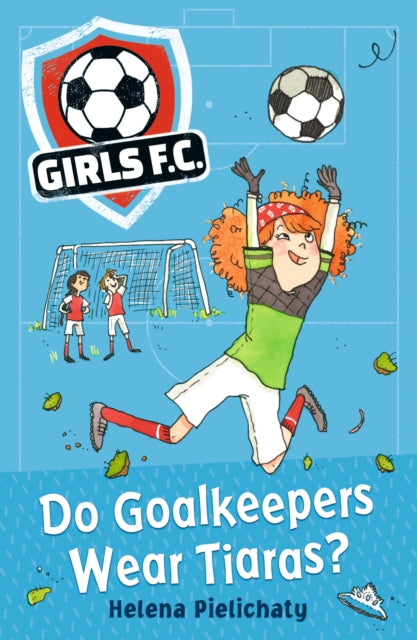 Girls FC 1: Do Goalkeepers Wear Tiaras?