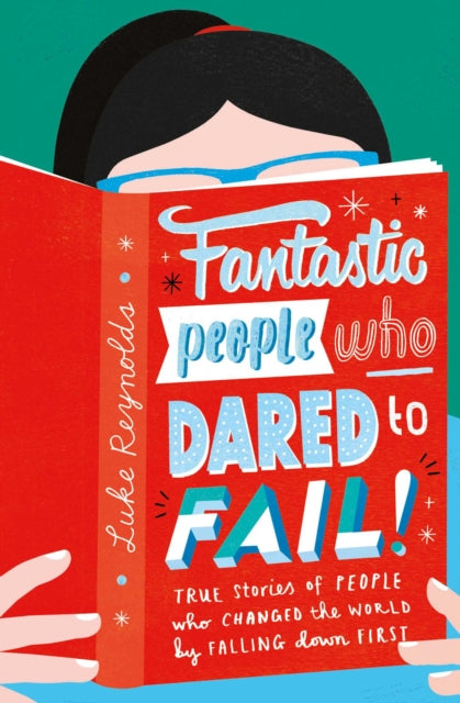 Fantastic People Who Dared to Fail : True stories of people who changed the world by falling down first