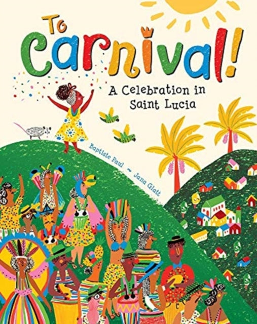 To Carnival! : A Celebration in St Lucia