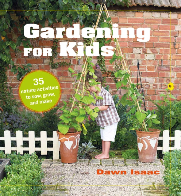 Gardening for Kids : 35 Nature Activities to Sow, Grow, and Make