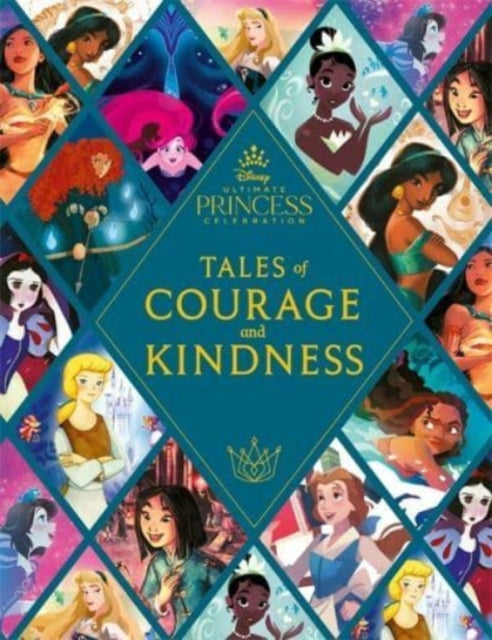 Disney Princess: Tales of Courage and Kindness : A stunning new Disney Princess treasury featuring 14 original illustrated stories