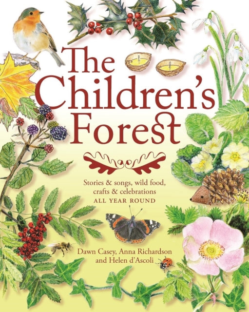 The Children's Forest : Stories and songs, wild food, crafts and celebrations ALL YEAR ROUND