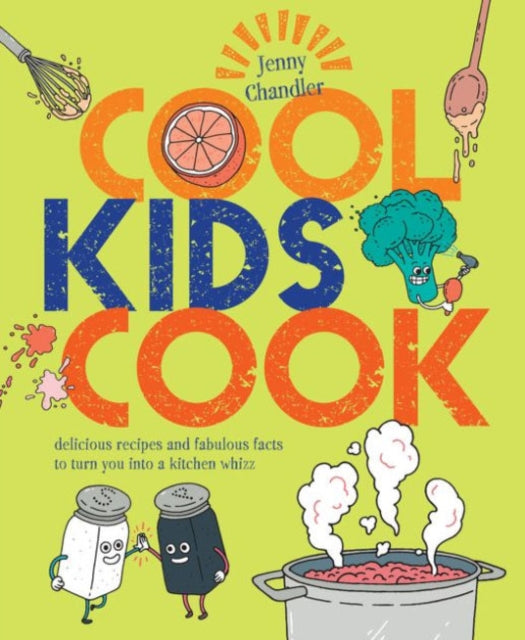 Cool Kids Cook : Delicious recipes and fabulous facts to turn into a kitchen whizz