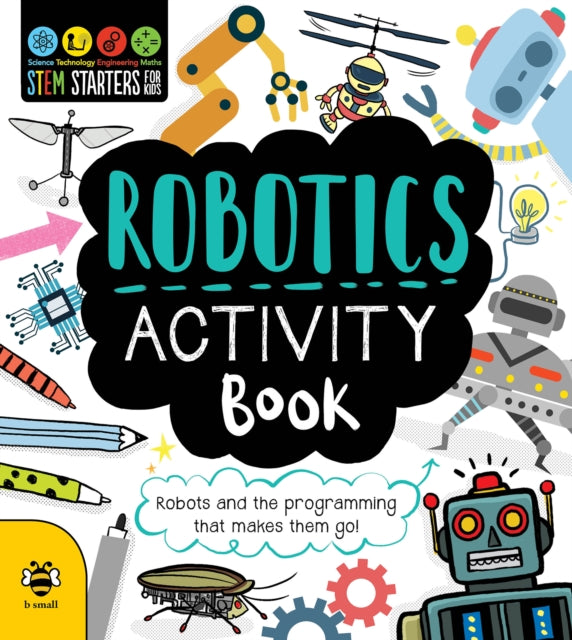 Robotics Activity Book : Robots and the Programming That Makes Them Go!