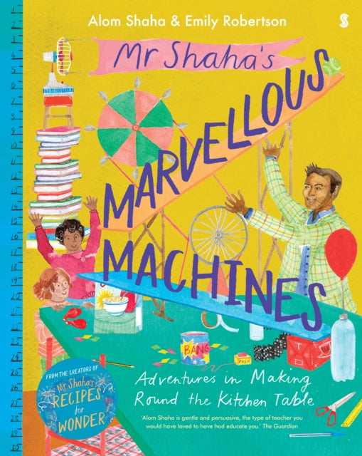 Mr Shaha's Marvellous Machines : adventures in making round the kitchen table