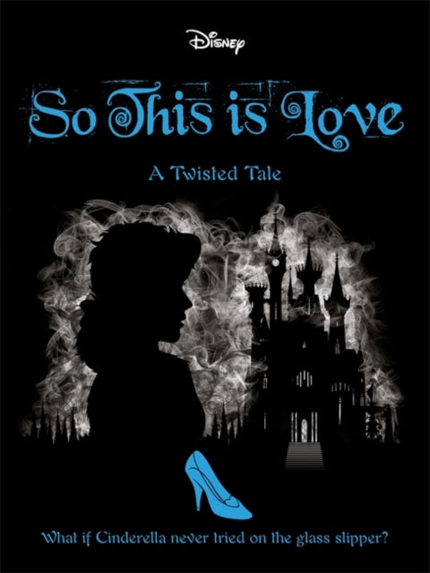 Disney Princess CInderella: So, This is Love; A twisted Tale