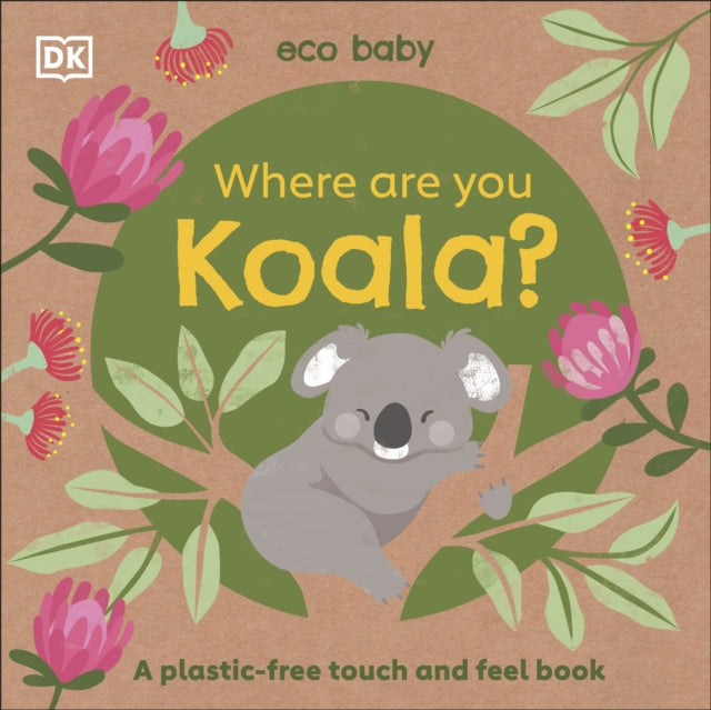 Eco Baby: Where are You Koala? : A plastic-free Touch and Feel Book