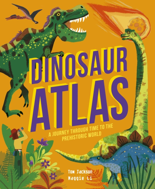 Dinosaur Atlas : A Journey Through Time to the Prehistoric World